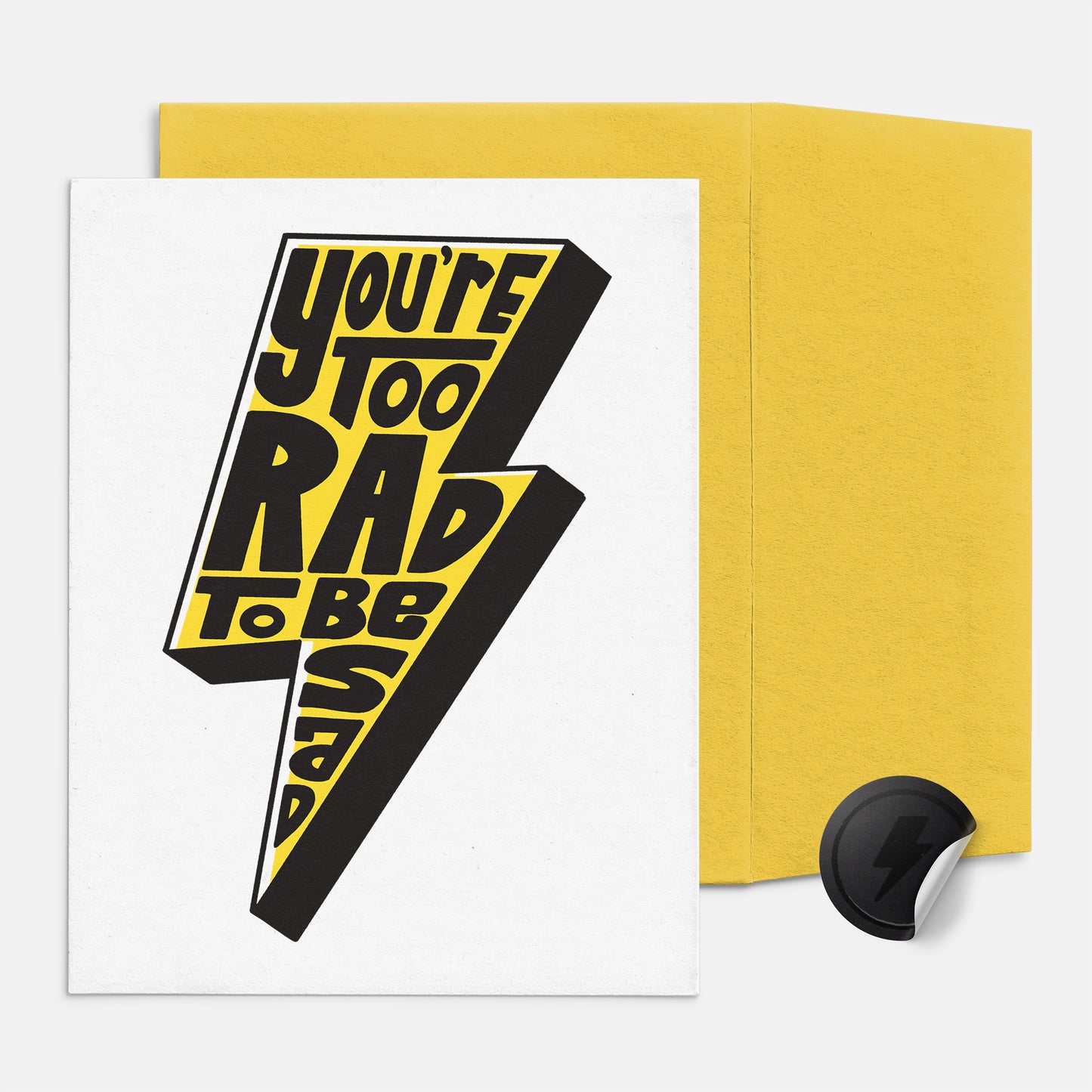 You're Too Rad To Be Sad Card