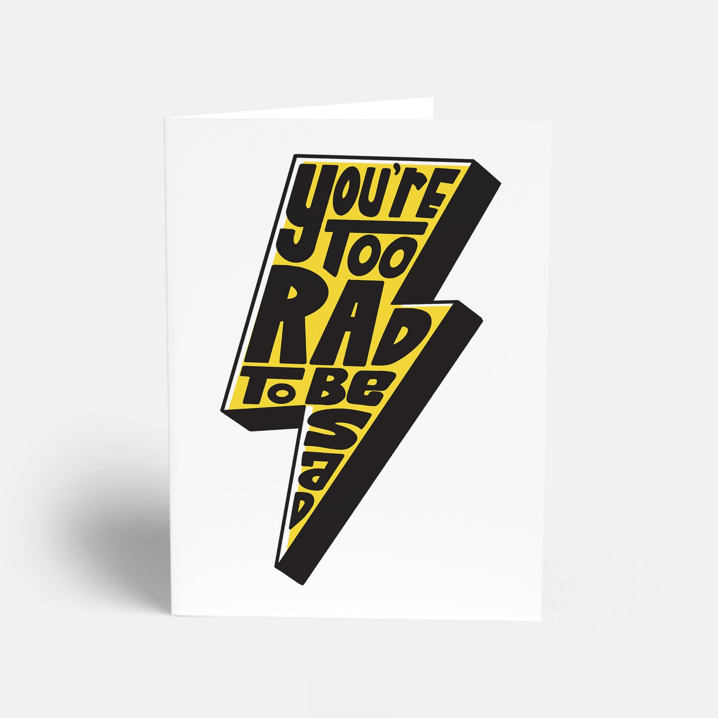 You're Too Rad To Be Sad Card