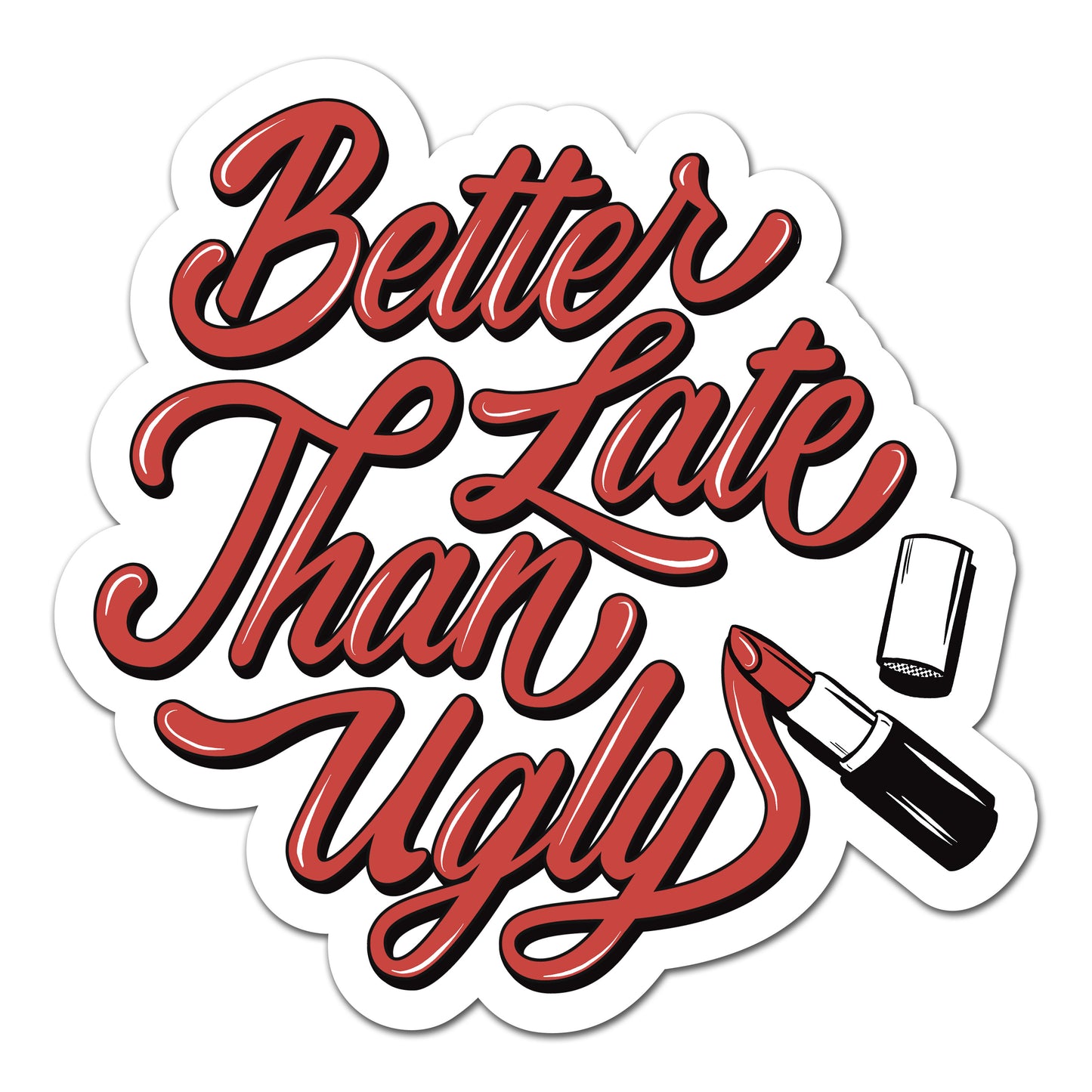 Better Late Than Ugly Sticker - UV Raised