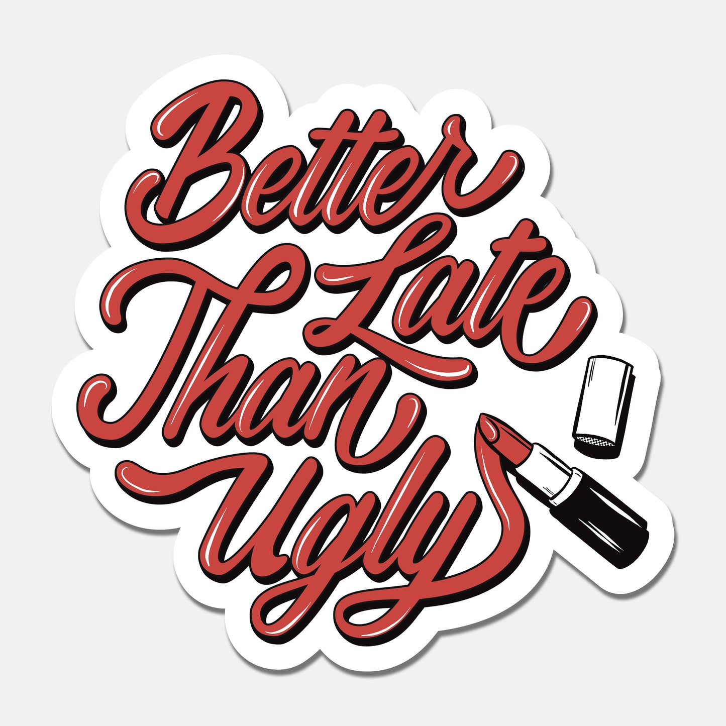 better late than ugly sticker