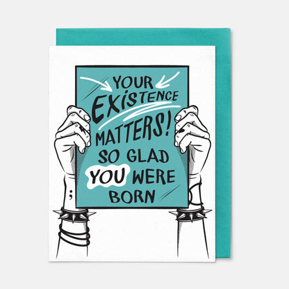 Your Existence Matters! So Glad You Were Born Birthday Card