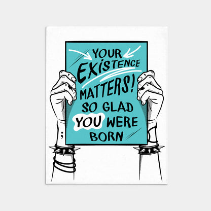 Your Existence Matters! So Glad You Were Born Birthday Card