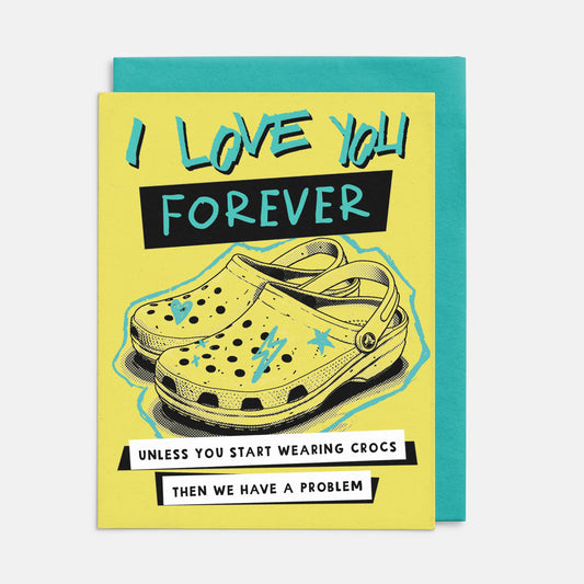 I Love You Forever, Unless You Wear Crocs Card