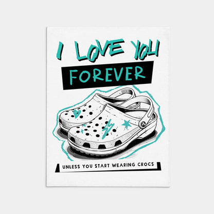 I Love You Forever, Unless You Wear Crocs Card