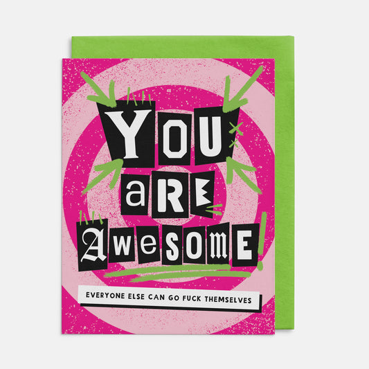 You Are Awesome, Everyone=e Else Go Fuck Themselves Card