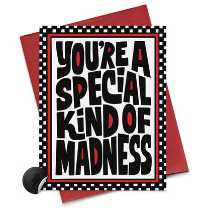 You're A Special Kind of Madness