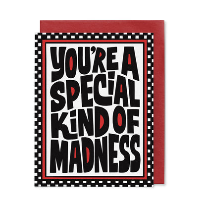 You're A Special Kind of Madness